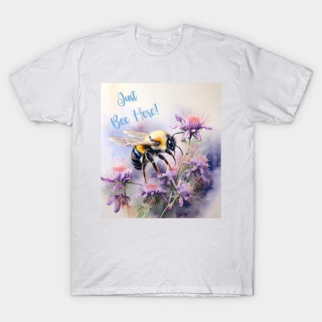 Just Bee Here T-Shirt by Phatpuppy Art